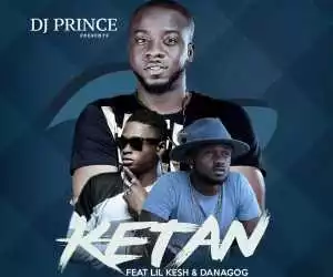 DJ Prince - Ketan (Prod. G-Maks) Ft. Lil Kesh & Danagog
